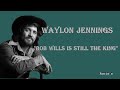 Waylon Jennings  ~  &quot;Bob Wills Is Still The King&quot;