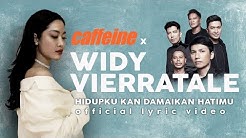 CAFFEINE x WIDI VIERRATALE - HIDUPKU KAN DAMAIKAN HATIMU (Official Lyric Video) - Durasi: 4:28. CAFFEINE x WIDI VIERRATALE - HIDUPKU KAN DAMAIKAN HATIMU (Official Lyric Video) - Durasi: 4:28.