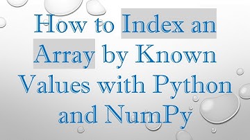 How to Index an Array by Known Values with Python and NumPy