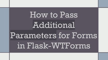 How to Pass Additional Parameters for Forms in Flask-WTForms