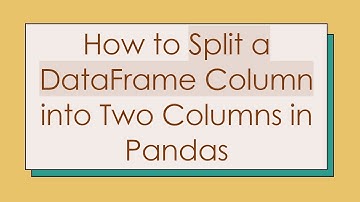 How to Split a DataFrame Column into Two Columns in Pandas