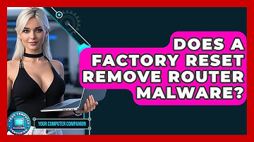 Does A Factory Reset Remove Router Malware? - Your Computer Companion