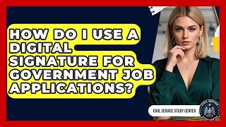 How Do I Use A Digital Signature For Government Job Applications - Civil Service Study Center