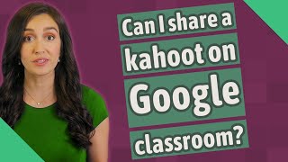 Can I share a kahoot on Google classroom?