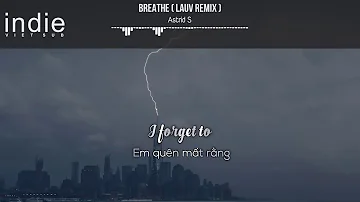 [Vietsub+Lyrics] Astrid S - Breathe (Lauv Remix)