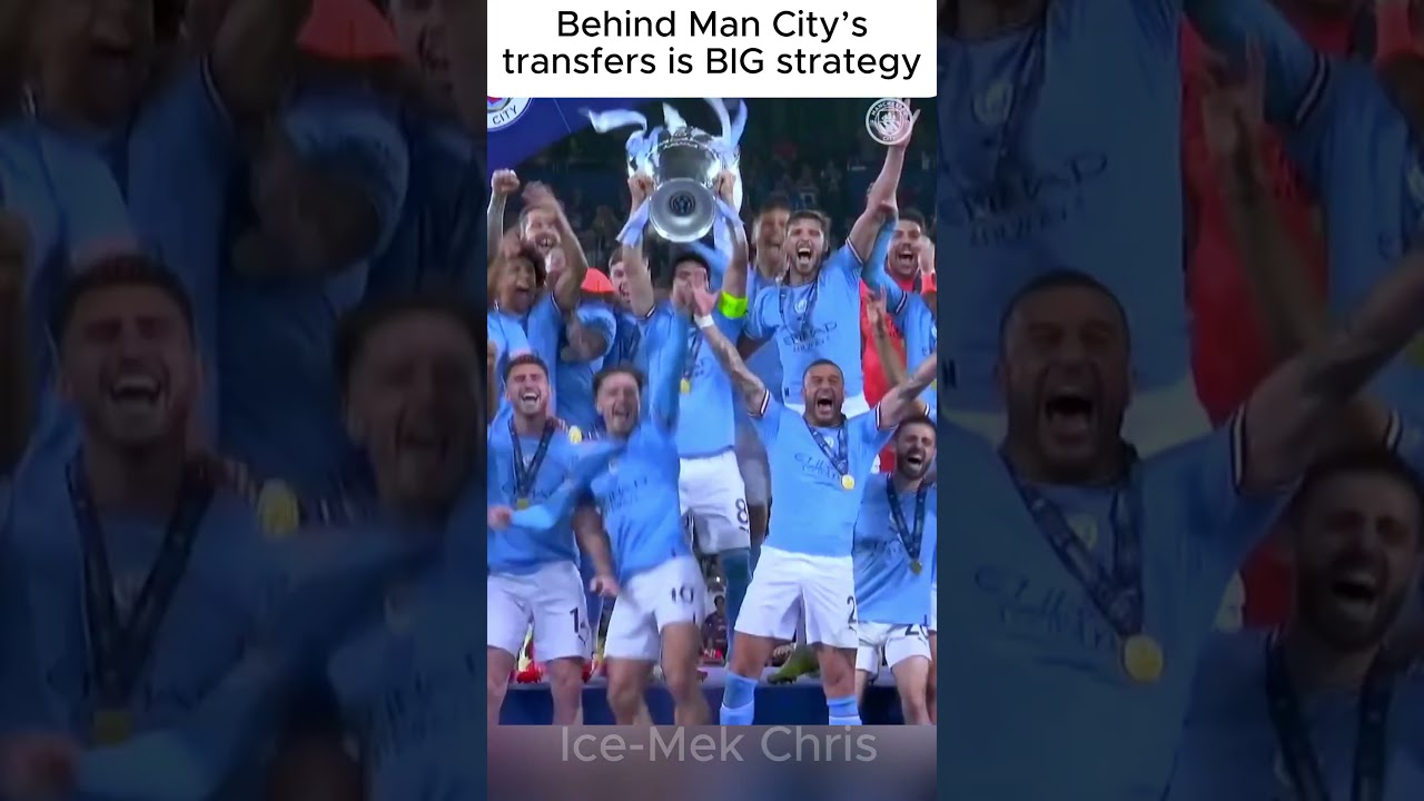Behind Man City’s transfers is BIG strategy 