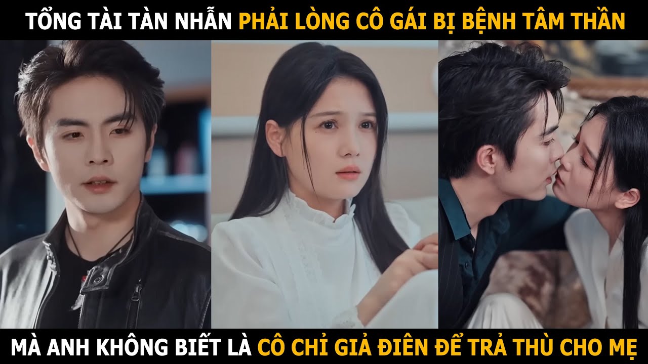 Tổng tài tàn nhẫn phải lòng cô gái bị bệnh tâm thần, mà anh không biết là cô chỉ giả điên để trả thù