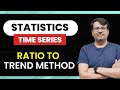 Time Series | Ratio To Trend Method | Seasonal Variation | Time Series by GP Sir