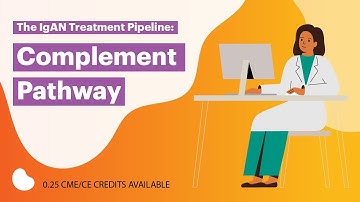 The IgAN Treatment Pipeline: Complement Pathway