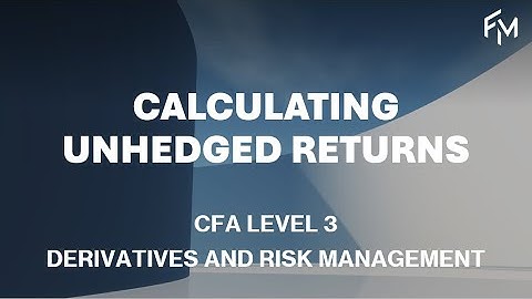 CFA Level 3 | Currency Management: Calculating Unhedged Returns