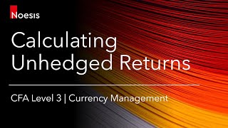 CFA Level 3 | Currency Management: Calculating Unhedged Returns