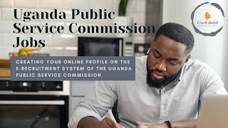 Uganda Public Service Commission Applications: Creating Your Profile