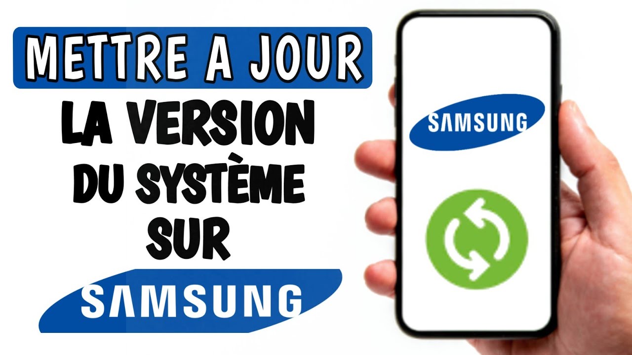 Comment mettre à jour la version du système sur samsung - mise à jour
