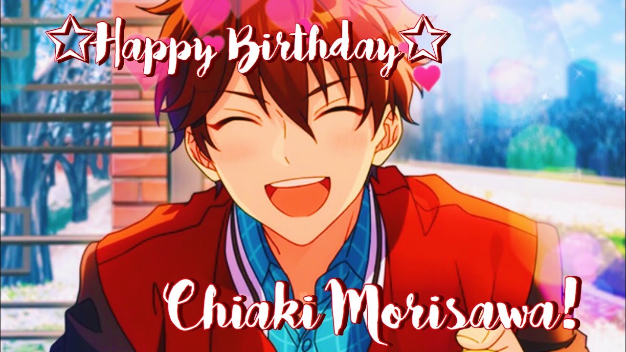 Happy Birthday To The Purest Boi Ensemble Stars Chiaki Morisawa Scout Youtube