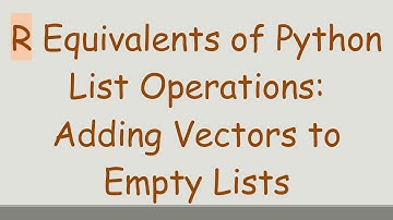 R Equivalents of Python List Operations: Adding Vectors to Empty Lists