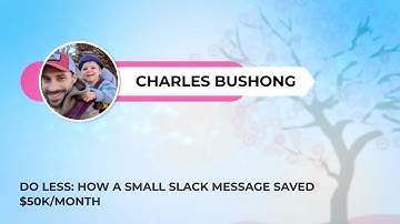 Charles Bushong - Do Less: How a small slack message saved $50k month