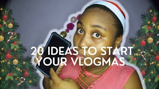 20 Ideas to Start Your Vlogmas Day 2!