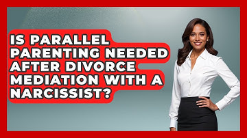 Is Parallel Parenting Needed After Divorce Mediation With A Narcissist? - Get Divorce Answers