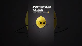 double click to to flip the lemon