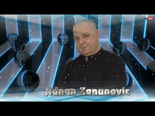 ADNAN ZENUNOVIC-NOVE PJESME 2022 class=