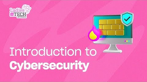 LADIES IN TECH AFRICA BOOTCAMP || INTRODUCTION TO CYBERSECURITY