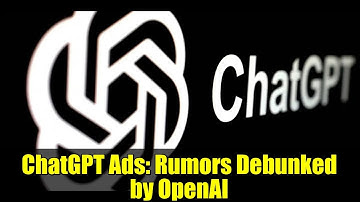 ChatGPT Ads: Rumors Debunked by OpenAI