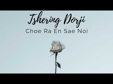 Tshering Dorji - Choe Ra En Sae Noi (Official Audio)