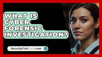 What Is Cyber Forensic Investigation? - SecurityFirstCorp.com