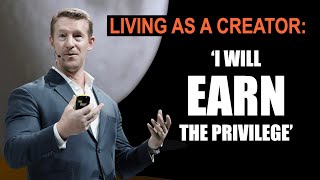 EARN THE PRIVILEGE: Living as a Creator