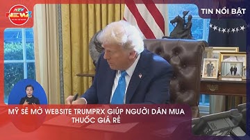 MỸ SẼ MỞ WEBSITE TRUMPRX GIÚP NGƯỜI DÂN MUA THUỐC GIÁ RẺ