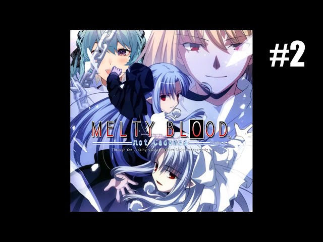 Melty Blood Act Cadenza stream 2.1: let's power through! (finale