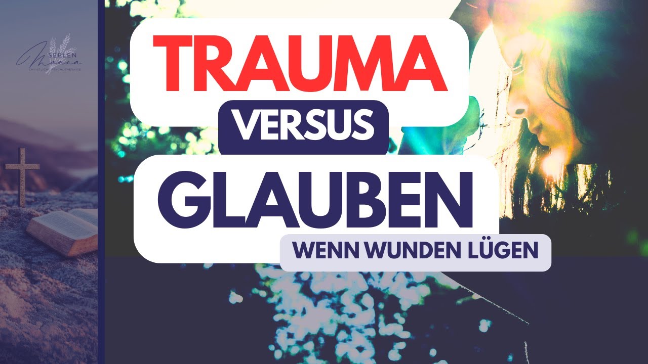 Trauma gegen Glaube: Was dein Gottesbild trüben kann - Entlarve die Lügen!
