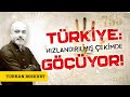 Türkiye hızlandırılmış çekimde GÖÇÜYOR!  | Turhan Bozkurt