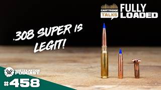 Ep. 458 | .308 SUPER is Better Than .300 SUPER WSM