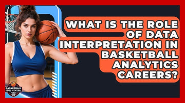 What Is the Role of Data Interpretation in Basketball Analytics Careers?