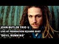 John Butler Trio - Devil Running (triple j&#39;s Live at the Wireless - Federation Square 2007)