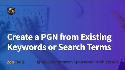 Create a PGN from Existing Keywords or Search Terms - Zon.Tools Amazon PPC Software