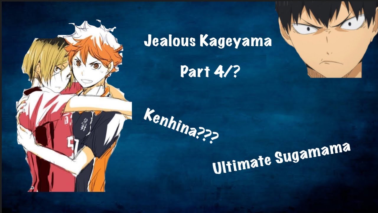 Kenhina Sails and Kageyama Jealous Part 4/?