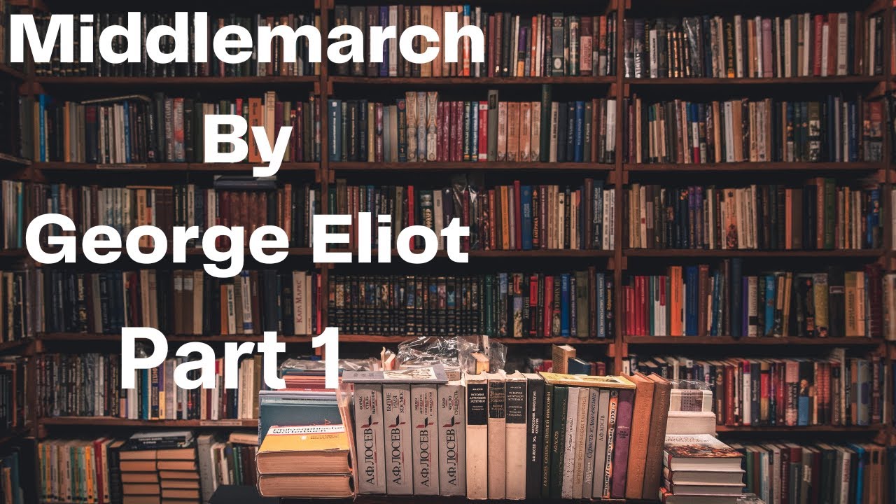 Middlemarch by Elliot Full Audiobook Part 1/3 YouTube