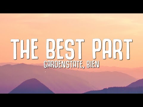 gardenstate, Bien - The Best Part (Lyrics)