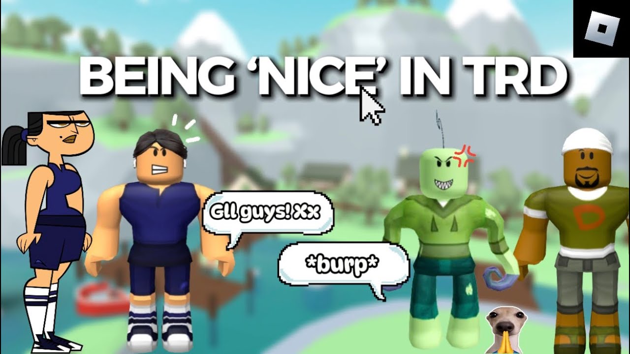 Being OVERLY’NICE’ in TRD (ROBLOX)