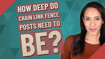 How deep do chain link fence posts need to be?