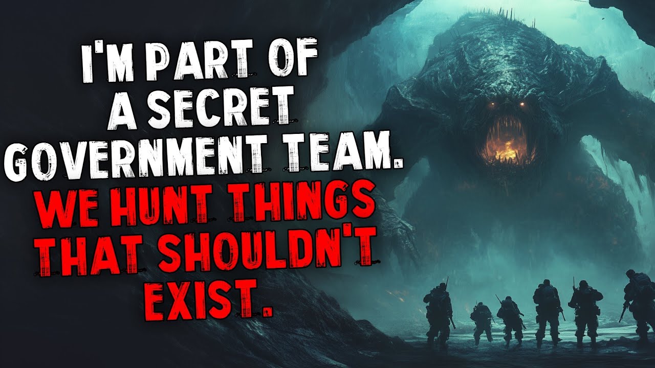 I'm Part of a Secret Government Team. We Hunt Things That Shouldn't Exist.