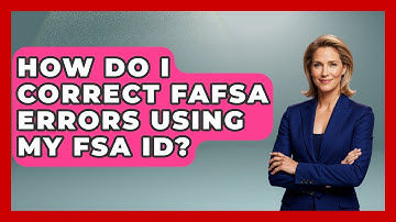 How Do I Correct FAFSA Errors Using My FSA ID? - Smart Start Education Fund
