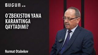 Oʻzbekiston yana karantinga qaytadimi? | Nurmat Otabekov bilan intervyu