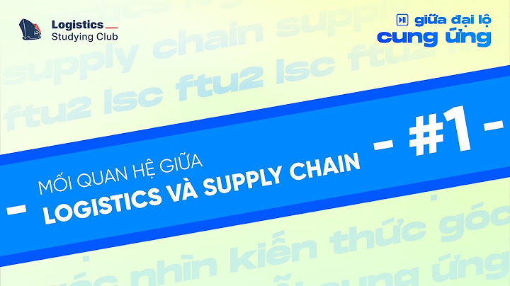 So sánh logistics và supply chain năm 2024