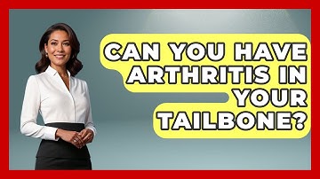 Can You Have Arthritis In Your Tailbone? - Orthopedic Support Network