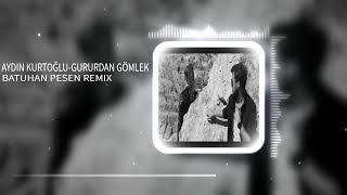 Aydın Kurtoğlu-Gururdan Gömlek Batuhan Pesen Remix Resimi