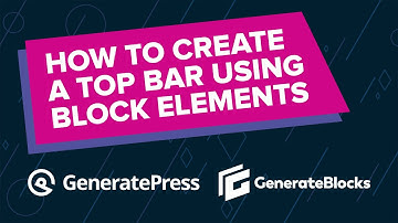 How to Create a Top Bar using GenerateBlocks & GeneratePress Premium