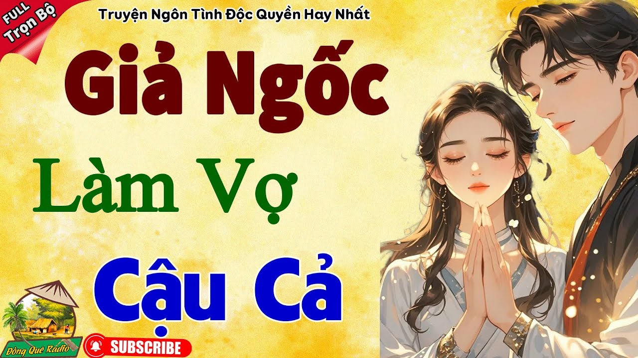 Giả Ngốc Làm Vợ Cậu Cả - Câu chuyện ngôn tình vừa nghe đã nghiện - hay nhất 2025